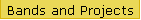 Bands and Projects