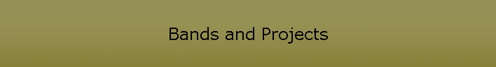 Bands and Projects